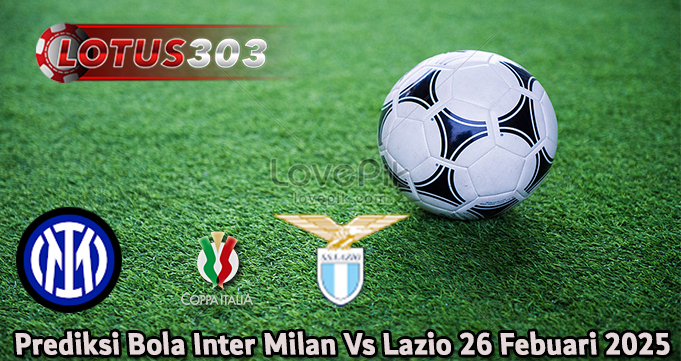 Prediksi Bola Inter Milan Vs Lazio 26 Febuari 2025