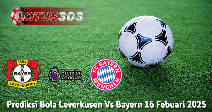 Prediksi Bola Leverkusen Vs Bayern 16 Febuari 2025