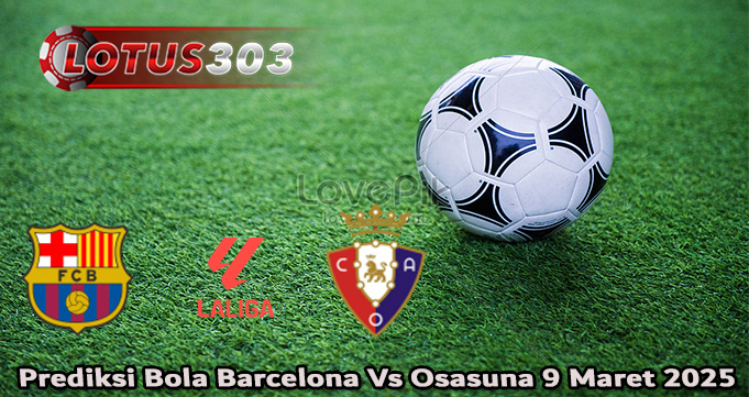Prediksi Bola Barcelona Vs Osasuna 9 Maret 2025
