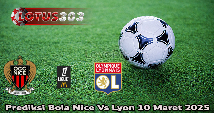 Prediksi Bola Nice Vs Lyon 10 Maret 2025