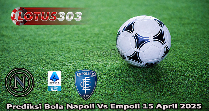 Prediksi Bola Napoli Vs Empoli 15 April 2025