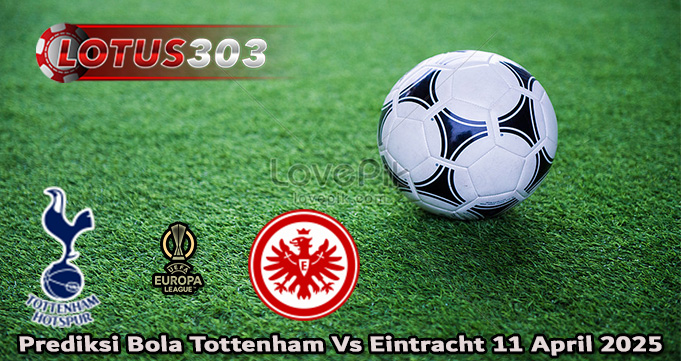 Prediksi Bola Tottenham Vs Eintracht 11 April 2025