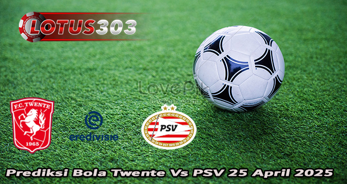Prediksi Bola Twente Vs PSV 25 April 2025